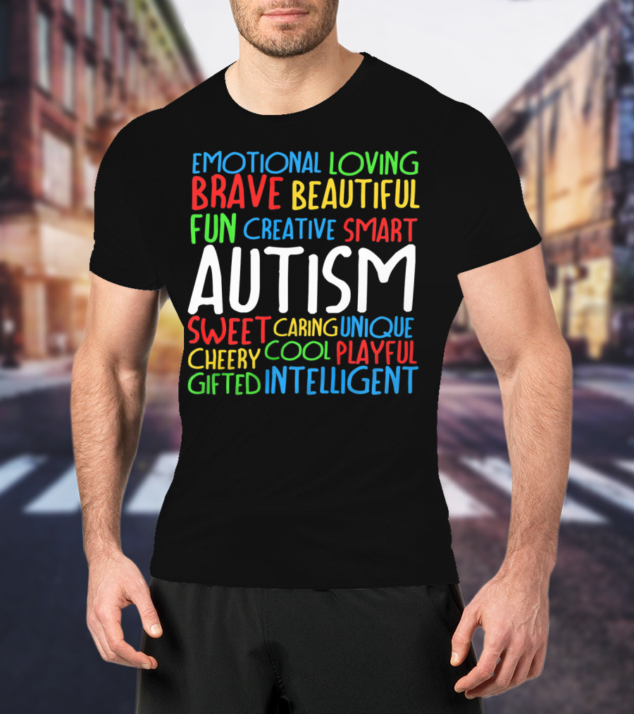 Emotional Loving Brave Beautiful Fun Creative Smart Autism Sweet Caring Unique Cheery Cool Playful Gifted Intelligent T-Shirt