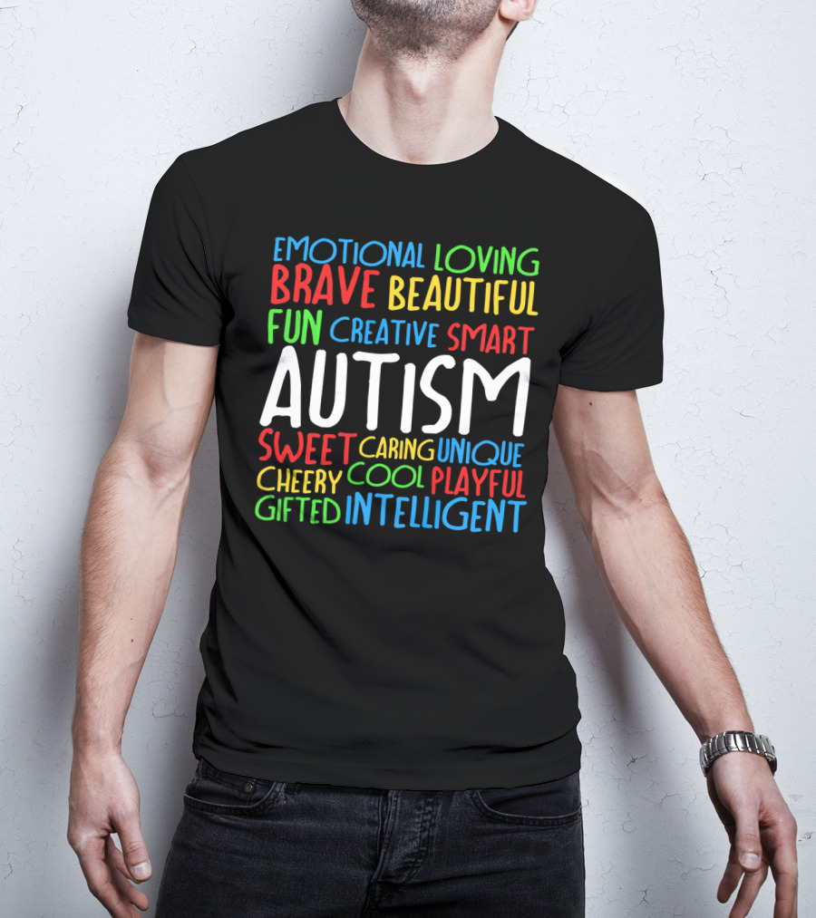 Emotional Loving Brave Beautiful Fun Creative Smart Autism Sweet Caring Unique Cheery Cool Playful Gifted Intelligent T-Shirt