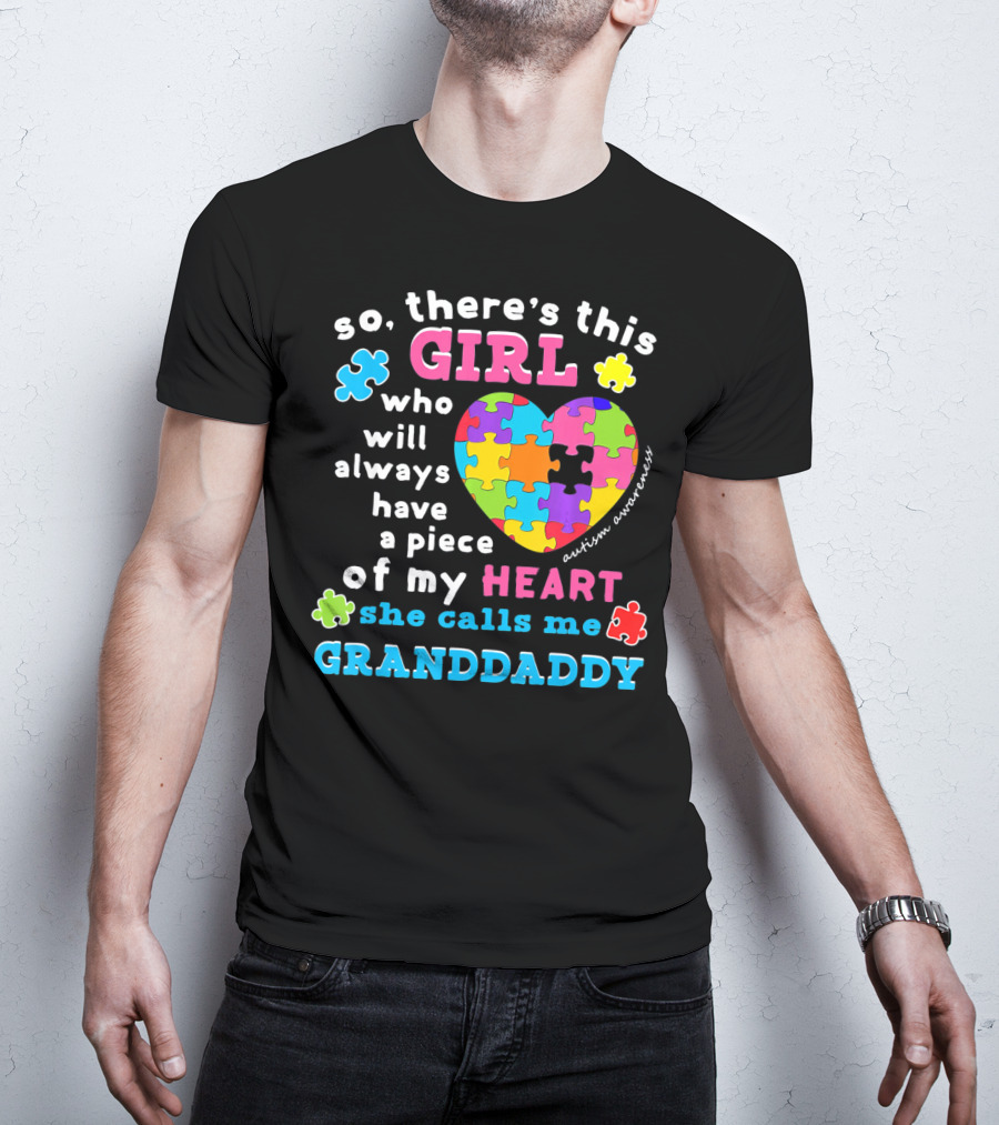 So There's This Girl Who Will Always Have A Piece Of My Heart She Calls Me Granddaddy Autism Awareness T-Shirt