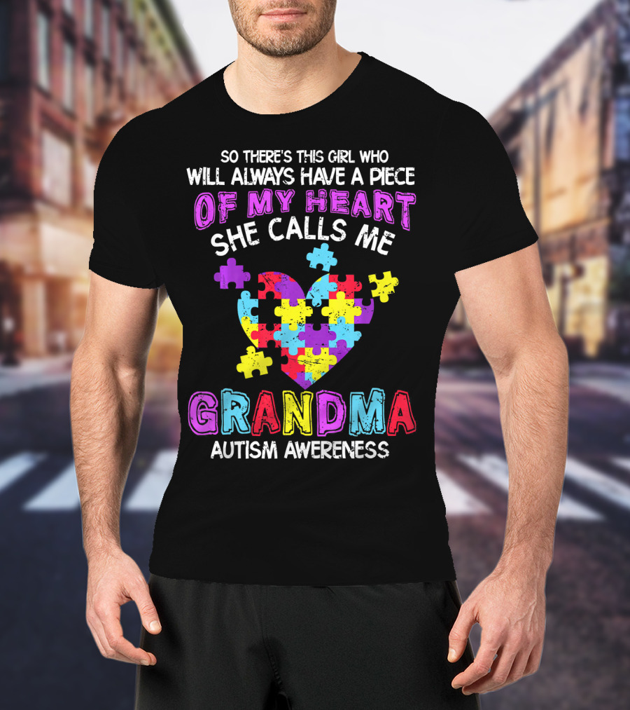 So There's This Girl Who Will Always Have A Piece Of My Heart She Calls Me Grandma Autism Awareness T-Shirt