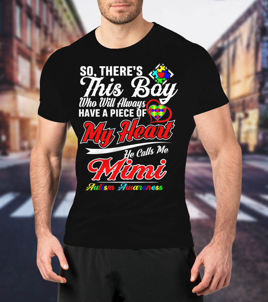 So There's This Boy Who Will Always Have A Piece Of My Heart He Calls Me Mimi Autism Awareness T-Shirt