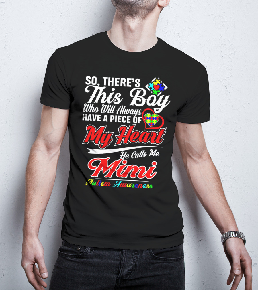 So There's This Boy Who Will Always Have A Piece Of My Heart He Calls Me Mimi Autism Awareness T-Shirt