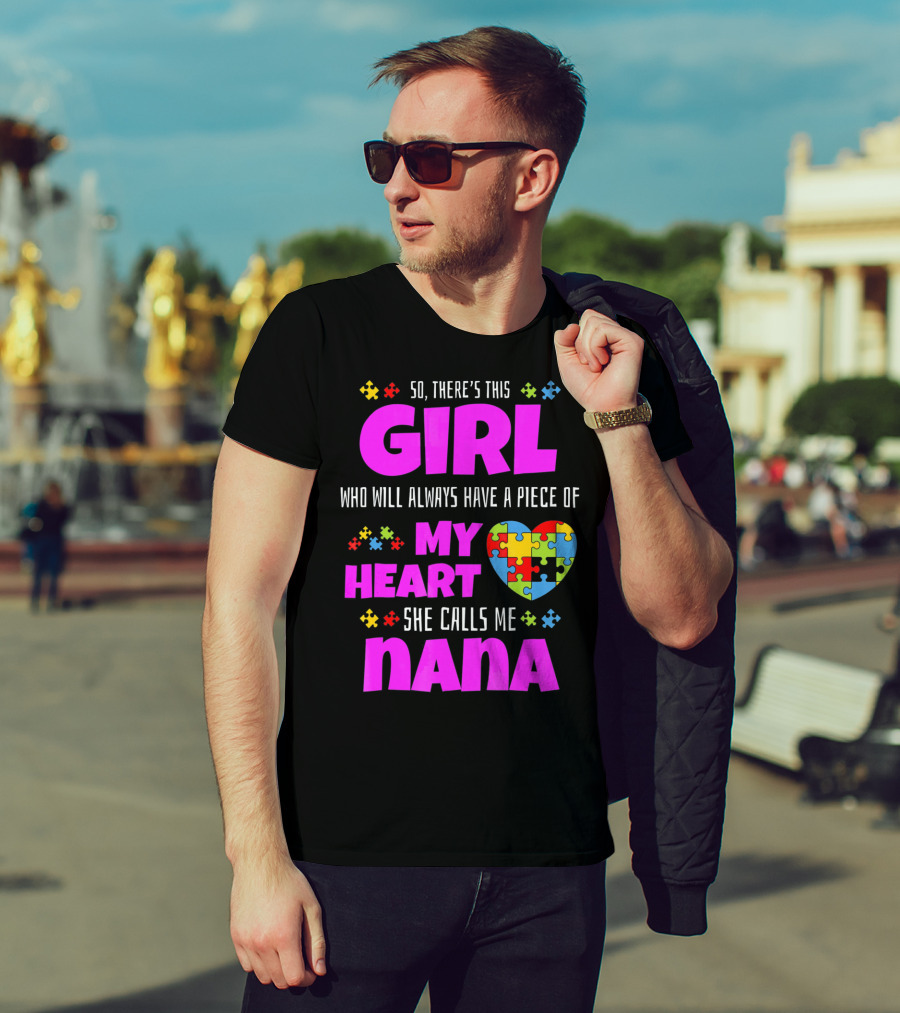 So There's This Girl Who Will Always Have A Piece Of My Heart She Calls Me Nana Autism Awareness T-Shirt