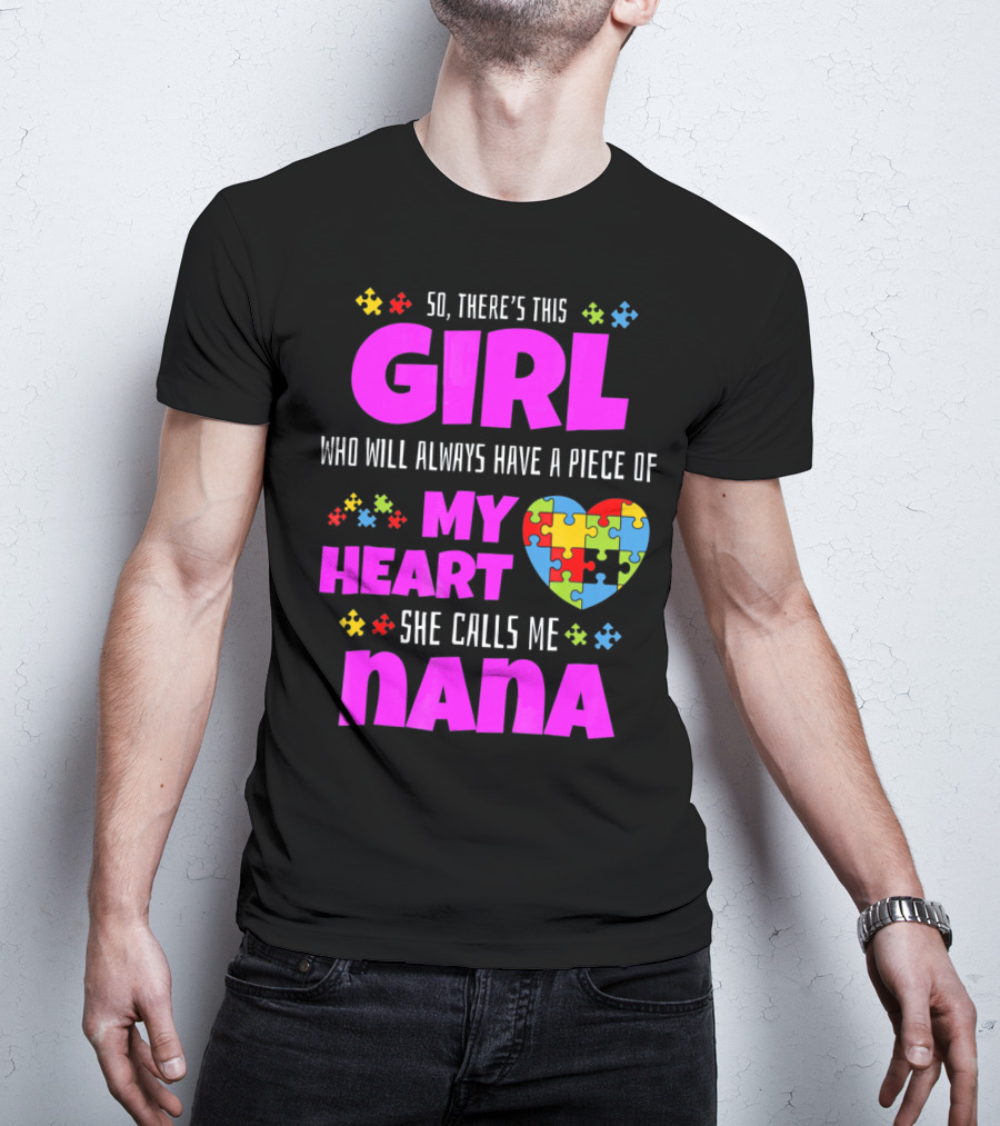 So There's This Girl Who Will Always Have A Piece Of My Heart She Calls Me Nana Autism Awareness T-Shirt