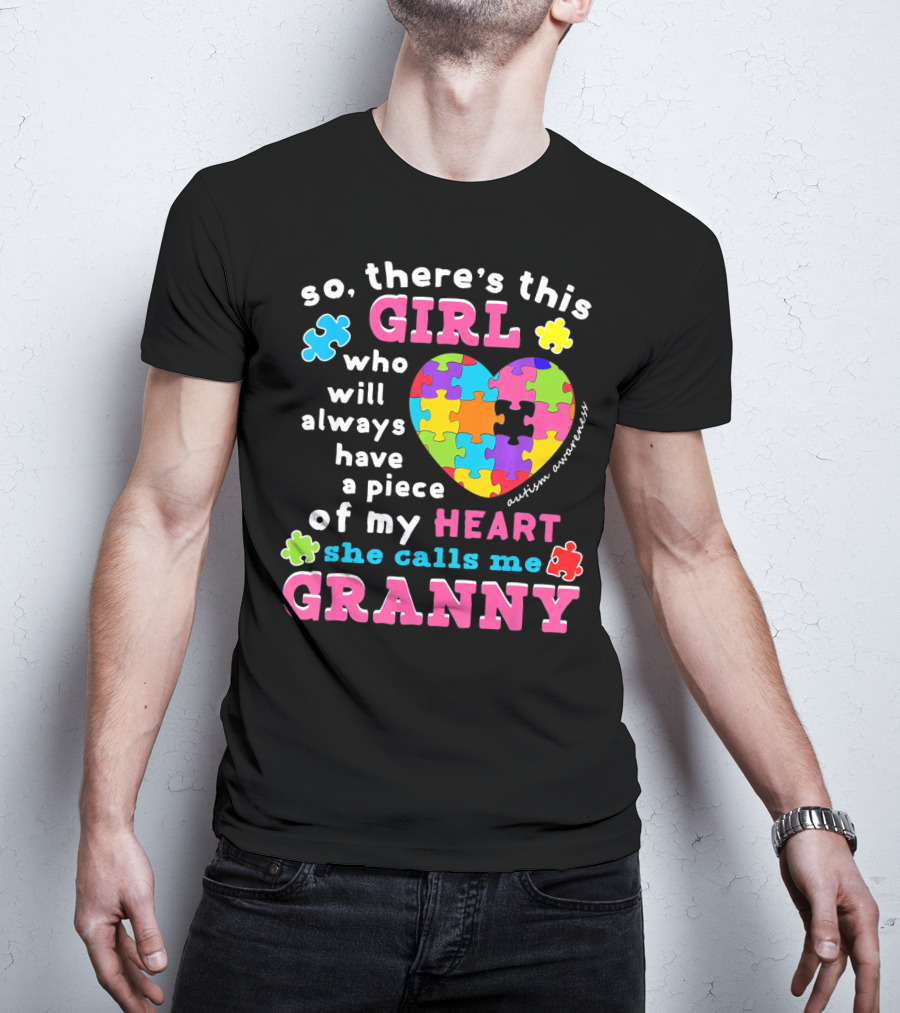 So There's This Girl Who Will Always Have A Piece Of My Heart She Calls Me Granny Autism Awareness Puzzle Heart T-Shirt