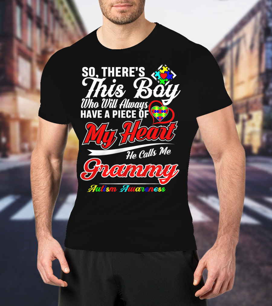 So There's This Boy Who Will Always Have A Piece Of My Heart He Calls Me Grammy Autism Awareness T-Shirt