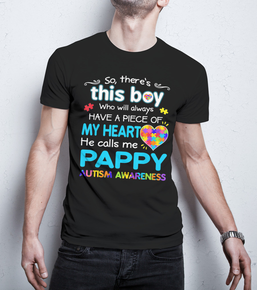 So There's This Boy Who Will Always Have A Piece Of My Heart He Calls Me Pappy Autism Awareness T-Shirt