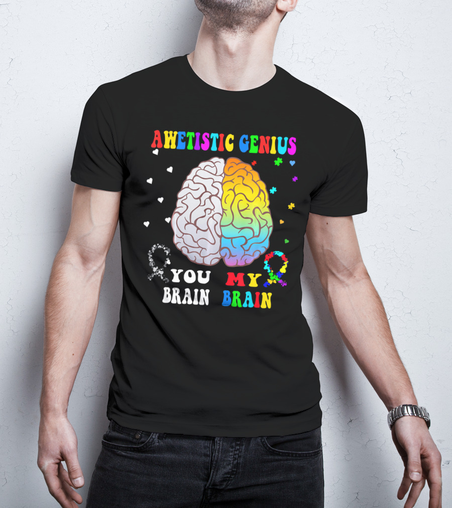 Awetistic Genius You Brain My Brain T-Shirt