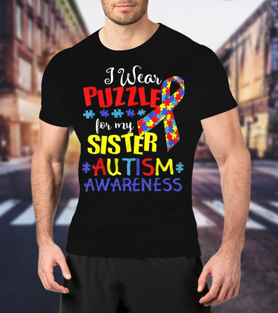 I Wear Puzzle For My Sister Autism Awareness T-Shirt