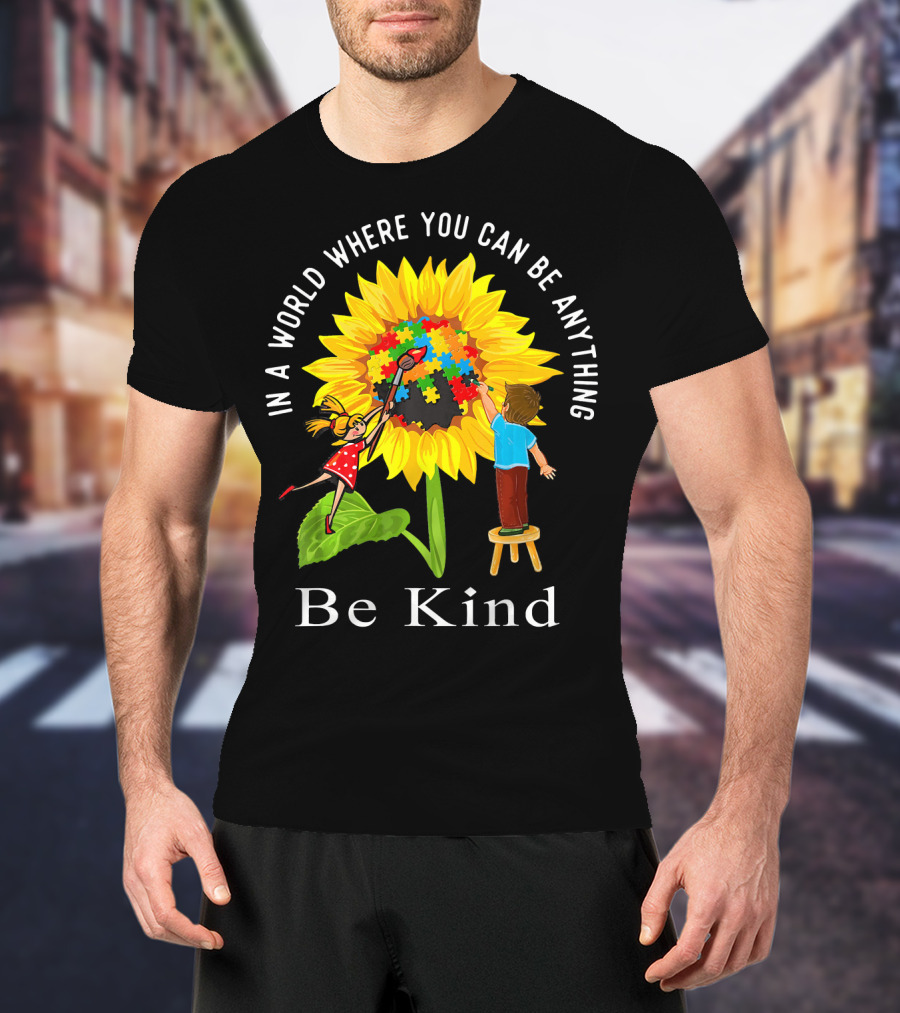 Be Kind In A World Where You Can Be Anything Sunflower Autism Awareness T-Shirt