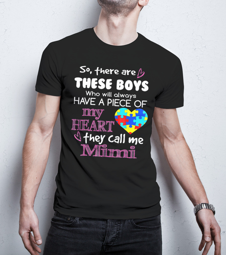 So There Are These Boys Who Will Always Have A Piece Of My Heart They Call Me Mimi Autism Awareness T-Shirt