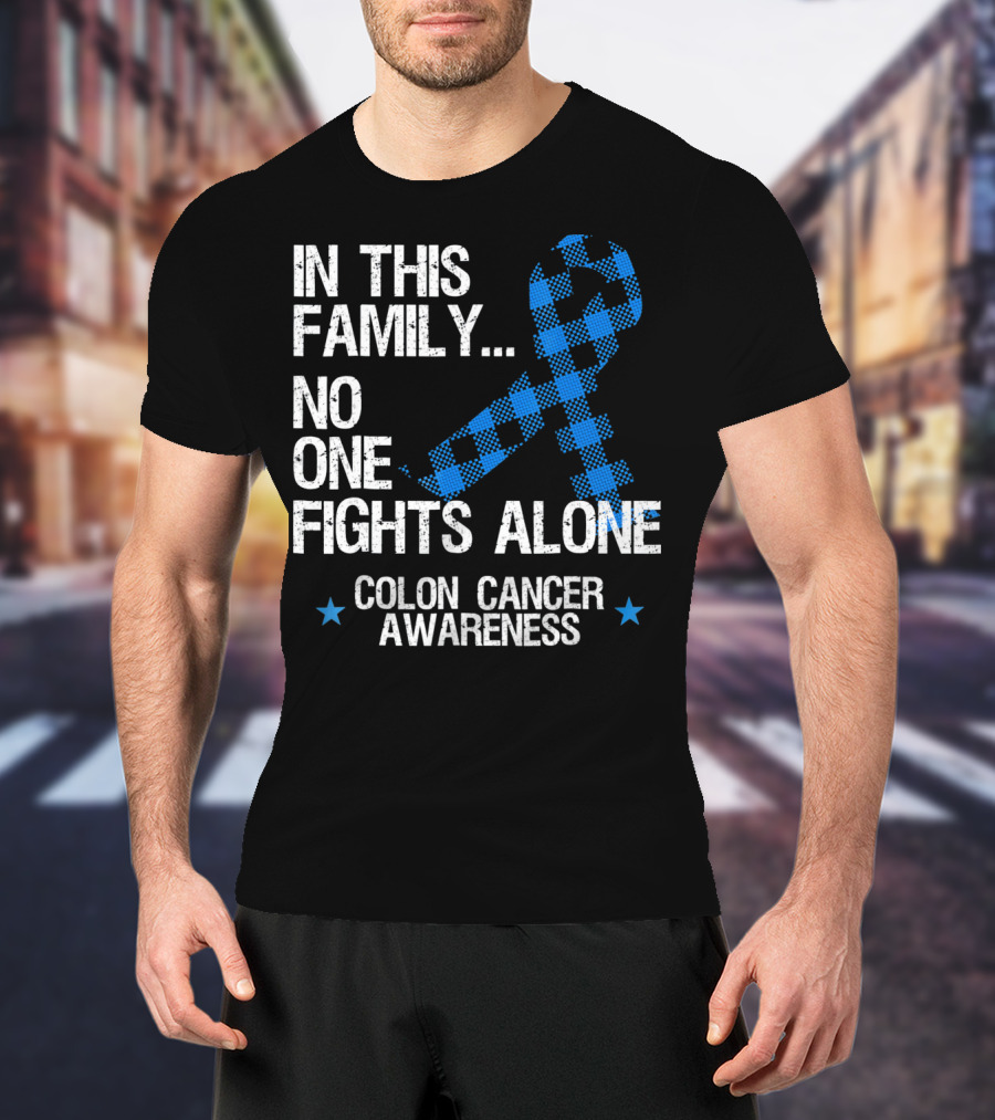 In This Family No One Fights Alone Colon Cancer Awareness T-Shirt