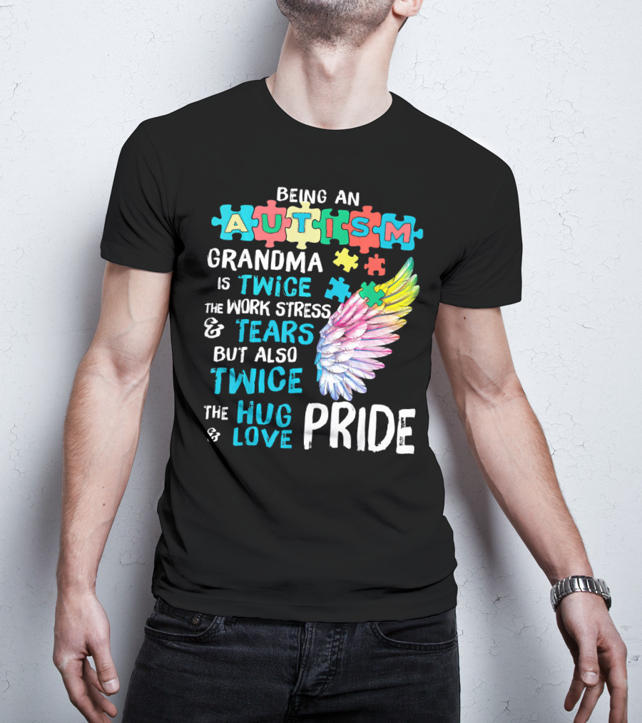 Autism Grandma Twice The Work Stress Tears Twice The Hug Love Pride T-Shirt