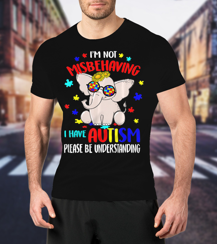 I'm Not Misbehaving I Have Autism Please Be Understanding Elephant Peace Autism Awareness T-Shirt