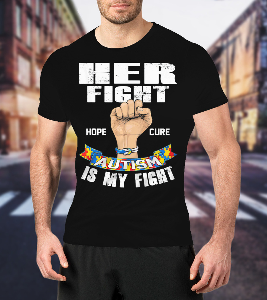 Her Fight Hope Cure Autism Is My Fight T-Shirt
