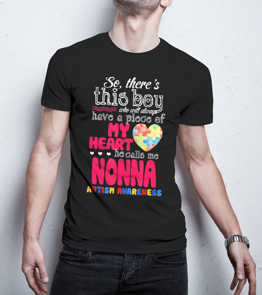 So There's This Boy Who Will Always Have A Piece Of My Heart He Calls Me Nonna Autism Awareness T-Shirt