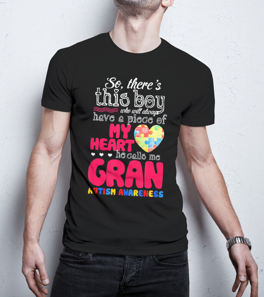 So There's This Boy Who Will Always Have A Piece Of My Heart He Calls Me Gran Autism Awareness T-Shirt
