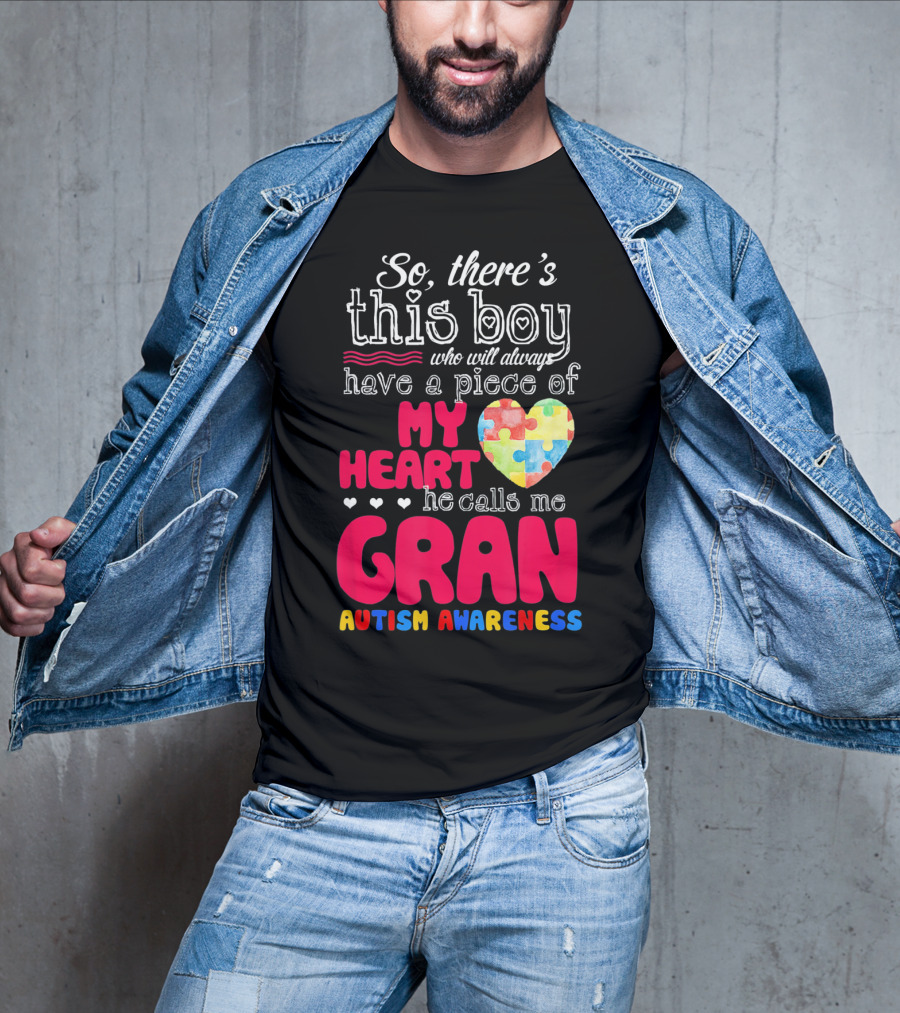 So There's This Boy Who Will Always Have A Piece Of My Heart He Calls Me Gran Autism Awareness T-Shirt
