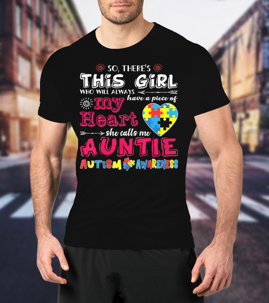 So There's This Girl Who Will Always Have A Piece Of My Heart She Calls Me Auntie Autism Awareness T-Shirt