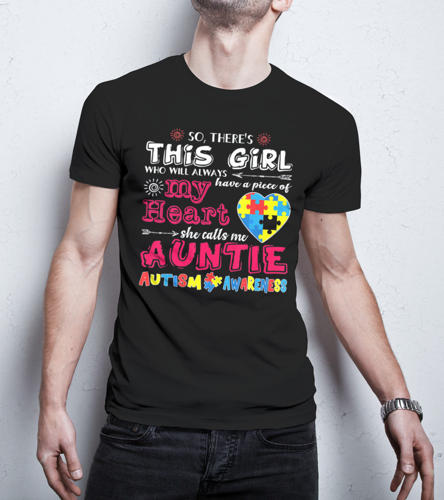 So There's This Girl Who Will Always Have A Piece Of My Heart She Calls Me Auntie Autism Awareness T-Shirt