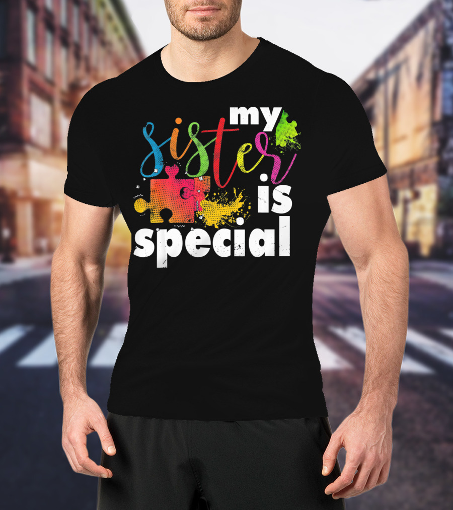My Sister Is Special Autism Awareness Puzzle Pieces Multicolor T-Shirt