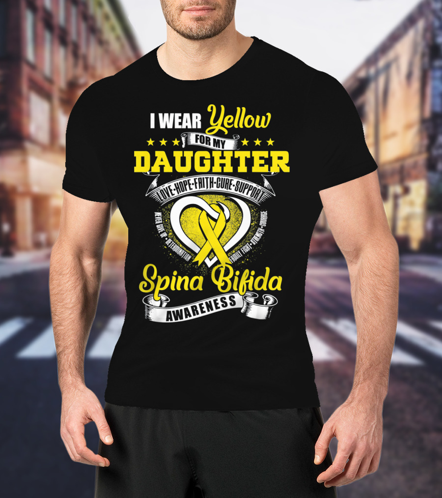 I Wear Yellow For My Daughter Love Hope Faith Cure Support Spina Bifida Awareness T-Shirt