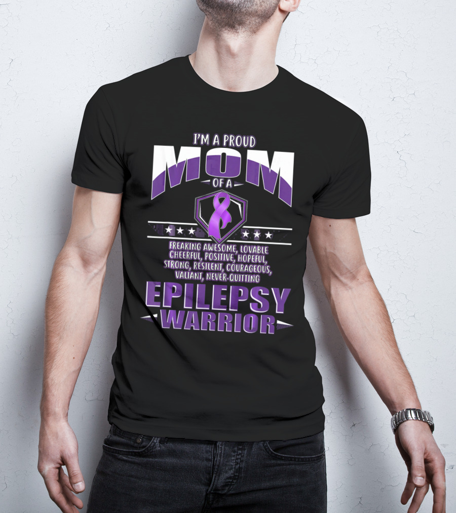 I'm A Proud Mom Of A Epilepsy Warrior Freaking Awesome Resilient Courageous Never-Quitting T-Shirt