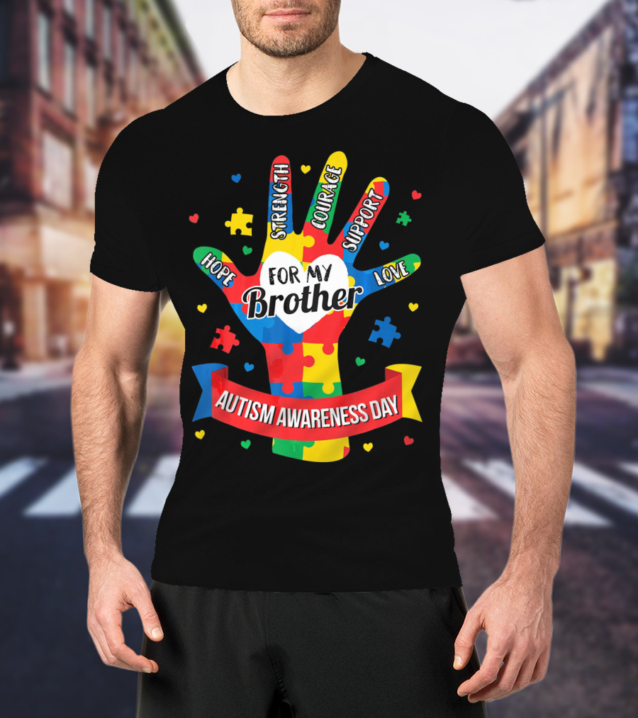 Autism Awareness Day Hope Strength Courage Support Love For My Brother T-Shirt