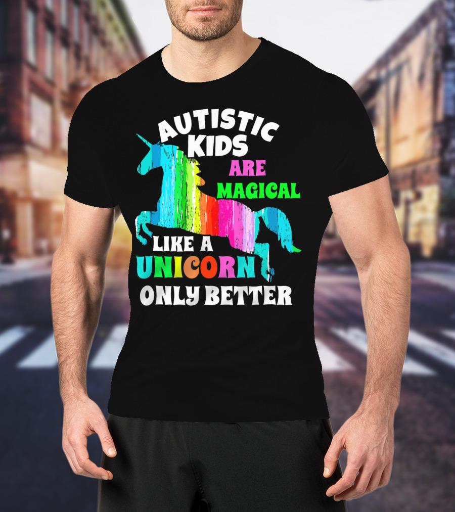 Autistic Kids Are Magical Like A Unicorn Only Better T-Shirt