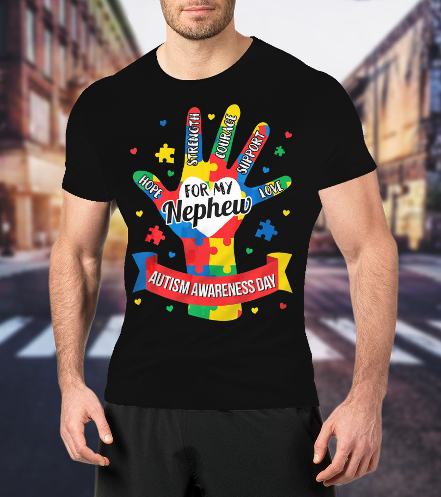 Autism Awareness Day For My Nephew Hope Strength Courage Support Love T-Shirt