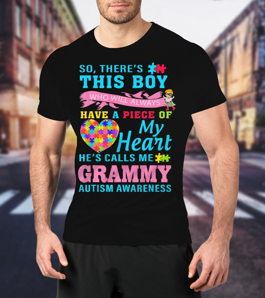 So There's This Boy Who Will Always Have A Piece Of My Heart He's Calls Me Grammy Autism Awareness T-Shirt