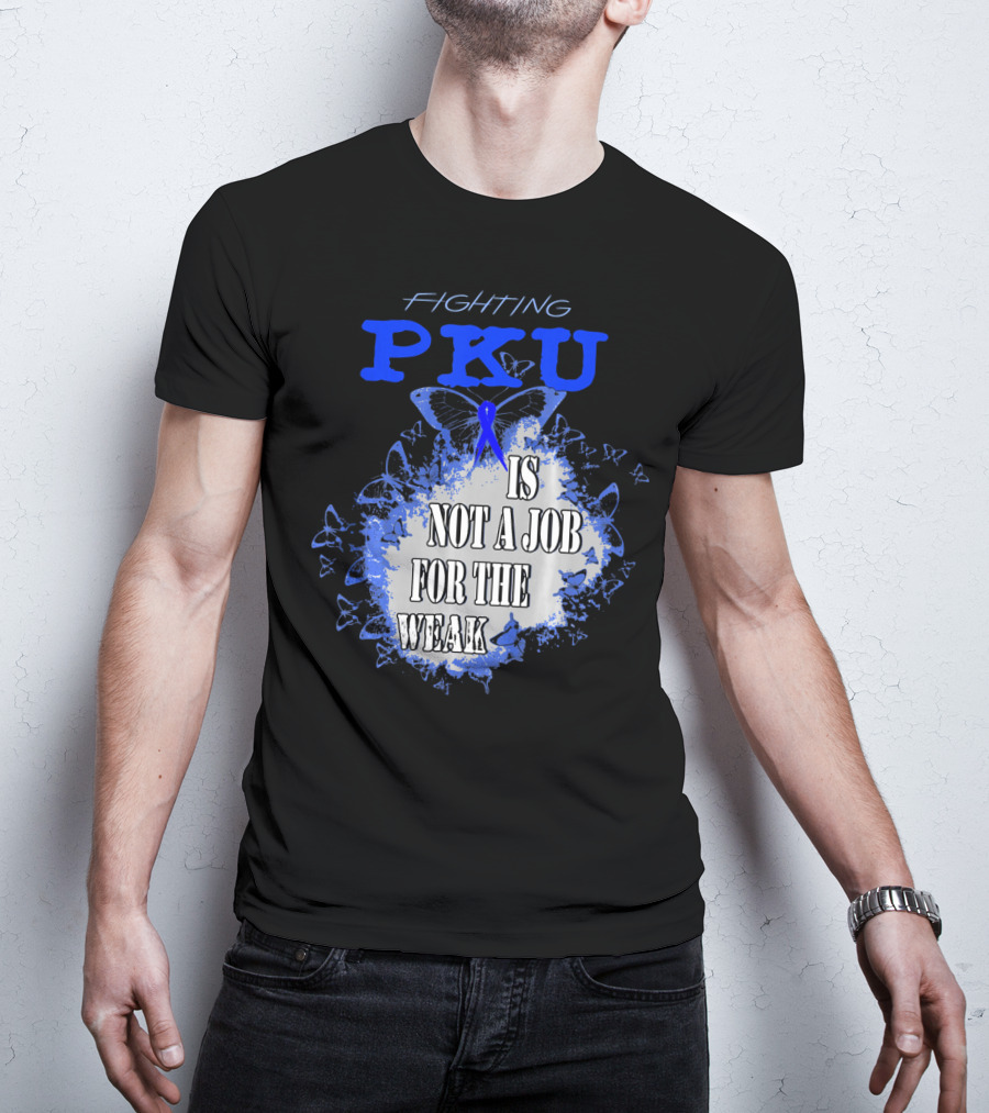 Fighting PKU Is Not A Job For The Weak T-Shirt