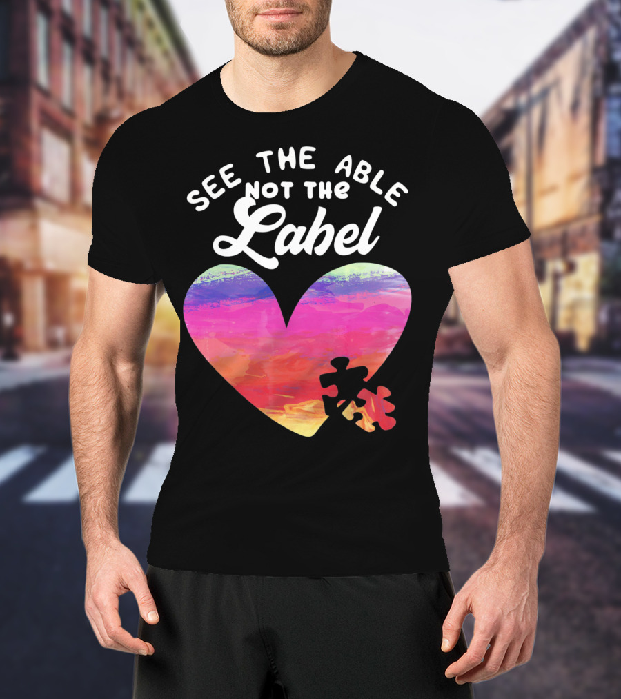 See The Able Not The Label Heart Autism Awareness T-Shirt