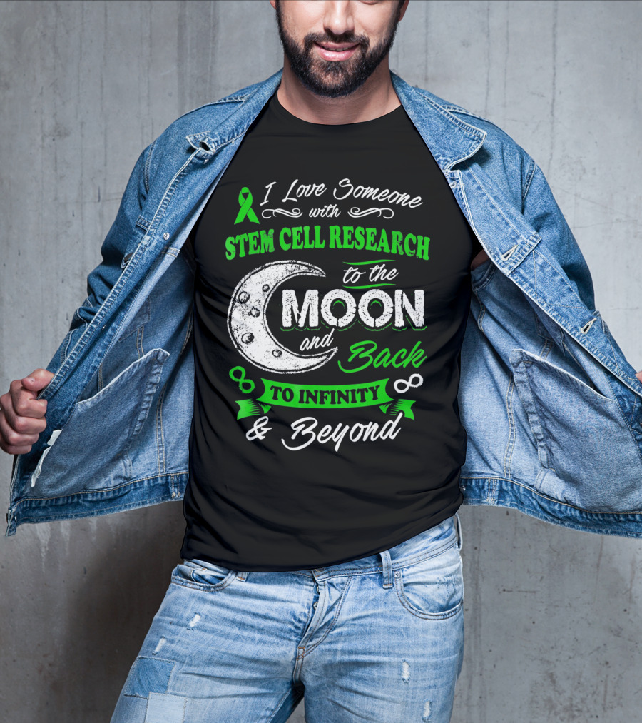 I Love Someone With Stem Cell Research To The Moon And Back To Infinity And Beyond T-Shirt