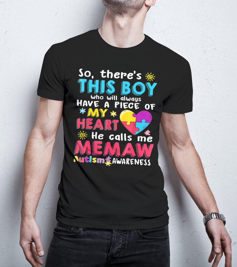 So There’s This Boy Who Will Always Have A Piece Of My Heart He Calls Me Memaw Autism Awareness T-Shirt