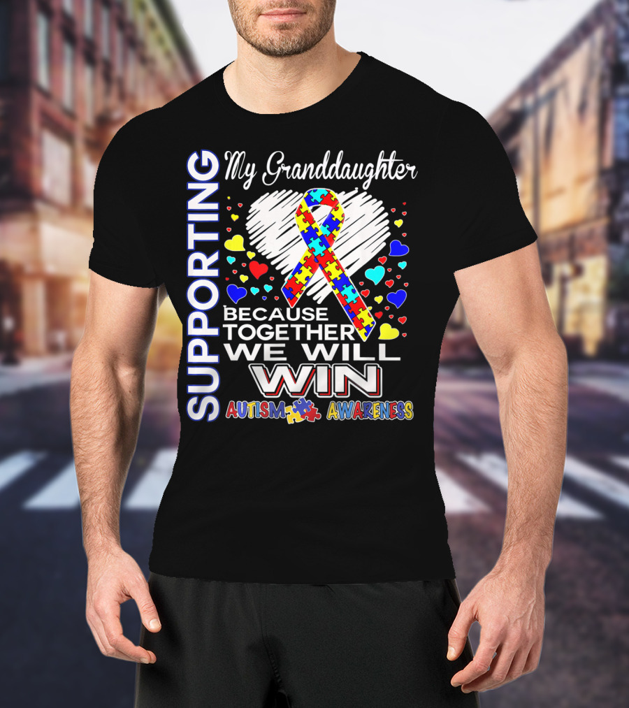 Supporting My Granddaughter Autism Awareness Because Together We Will Win T-Shirt
