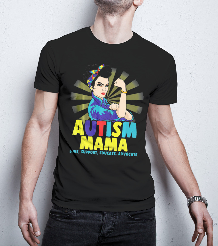 AUTISM MAMA Love Support Educate Advocate Strong T-Shirt