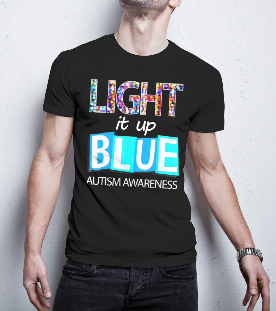 Light It Up Blue Autism Awareness Day T-Shirt