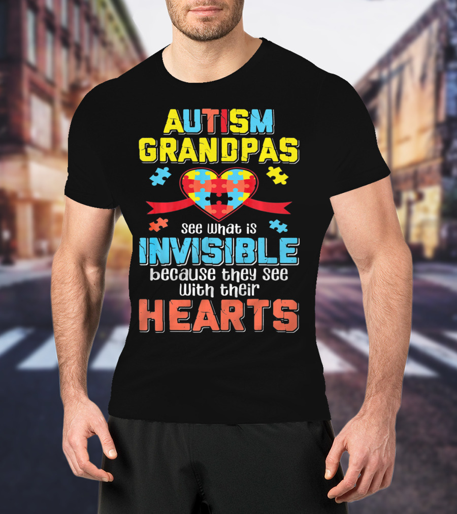 Autism Grandpas See What Is Invisible Because They See With Their Hearts T-Shirt