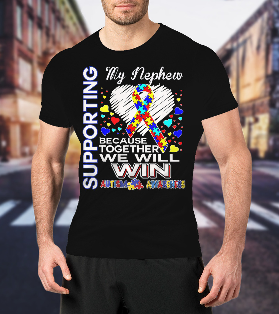 Supporting My Nephew Autism Awareness Because Together We Will Win T-Shirt