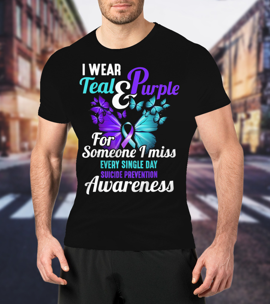 I Wear Teal And Purple For Someone I Miss Every Single Day Suicide Prevention Awareness T-Shirt
