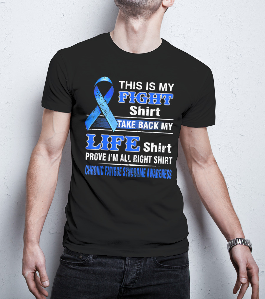 This Is My Fight Shirt Take Back My Life Shirt Prove I'm All Right Shirt Chronic Fatigue Syndrome Awareness T-Shirt