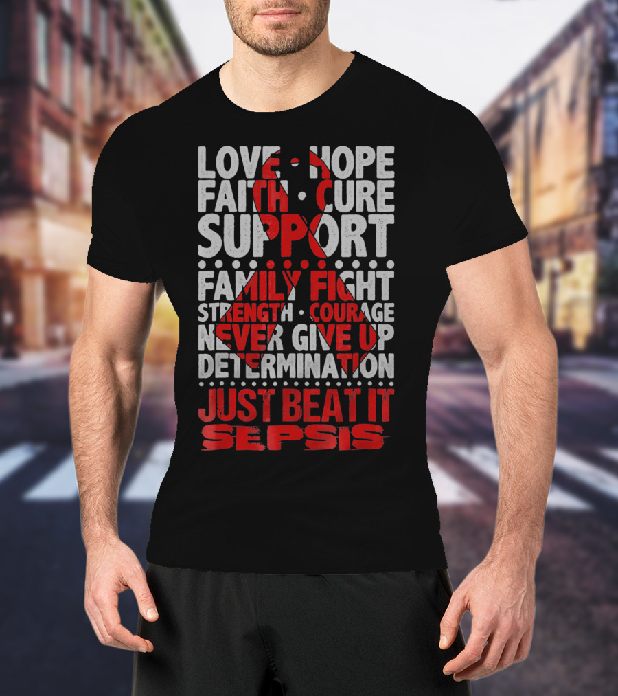 Love Hope Faith Cure Support Family Fight Strength Courage Never Give Up Determination Just Beat It Sepsis Warrior Ribbon Awareness T-Shirt