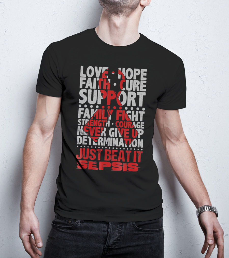 Love Hope Faith Cure Support Family Fight Strength Courage Never Give Up Determination Just Beat It Sepsis Warrior Ribbon Awareness T-Shirt