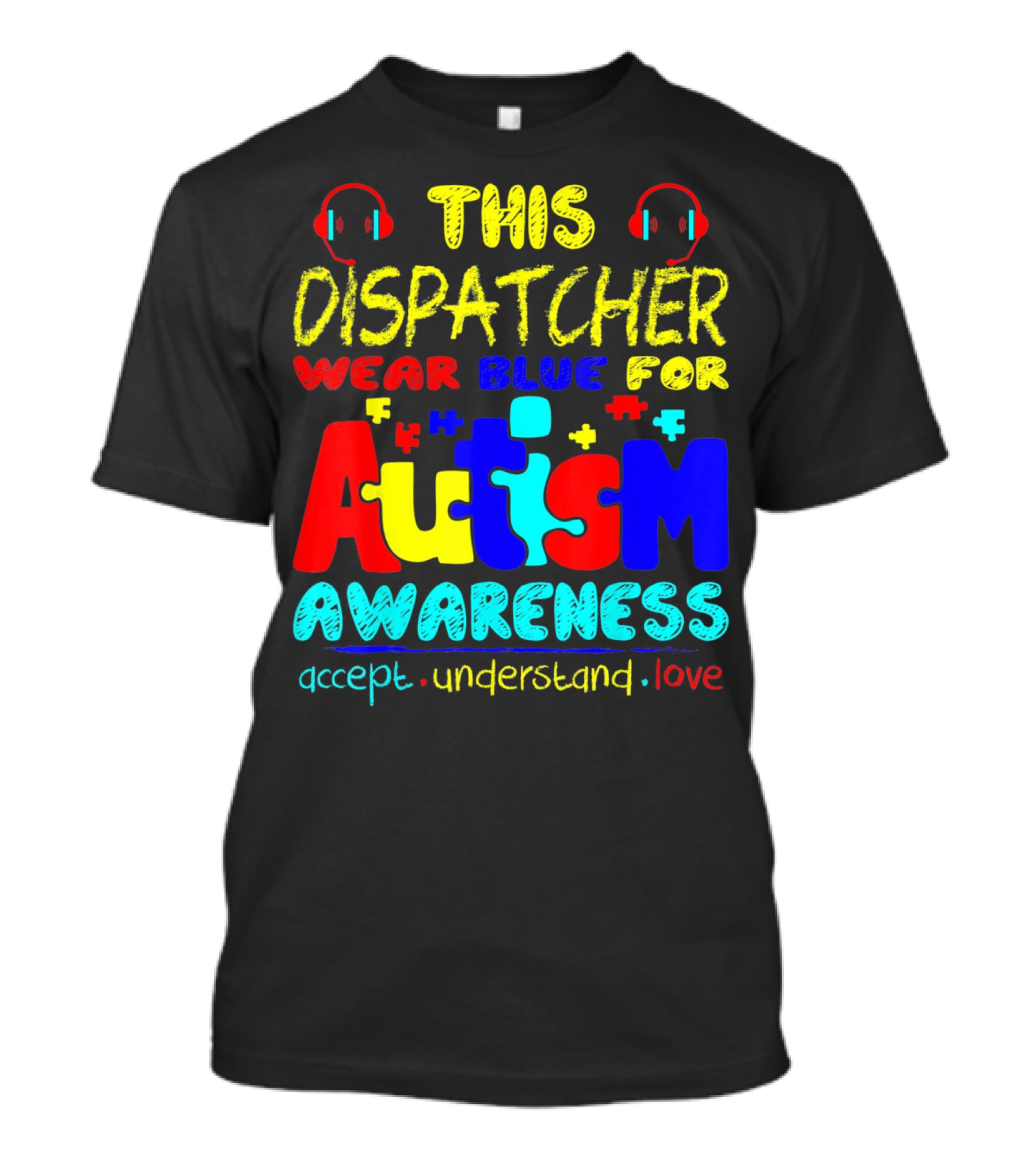 This Dispatcher Wear Blue For Autism Awareness Accept Understand Love T-Shirt