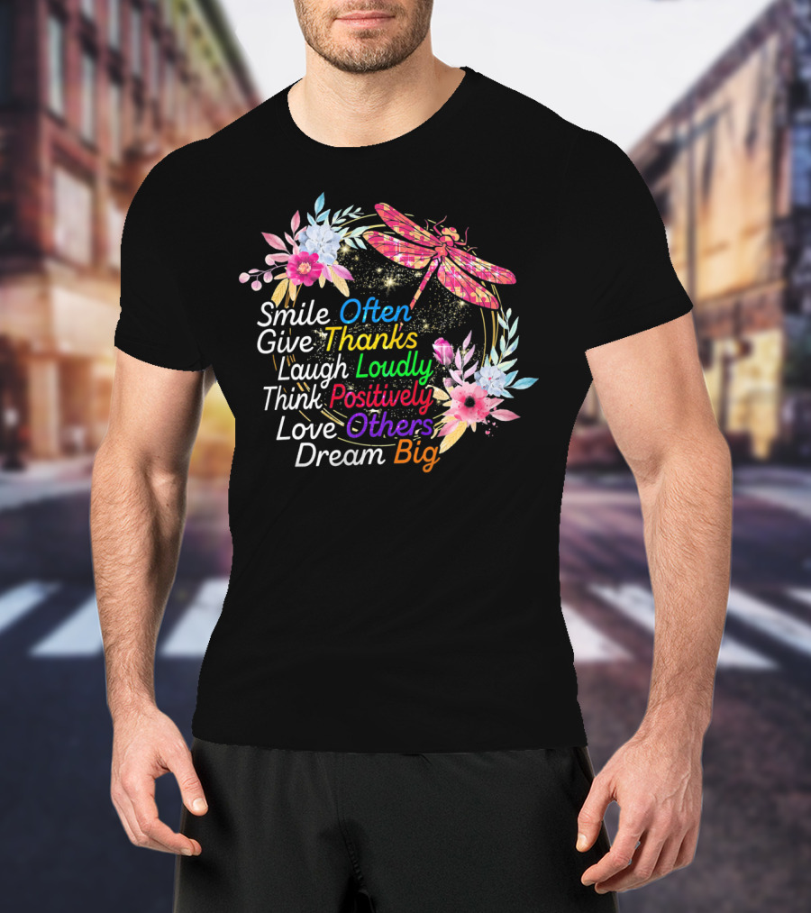 Smile Often Give Thanks Laugh Loudly Think Positively Love Others Dream Big Dragonfly Floral Wreath T-Shirt