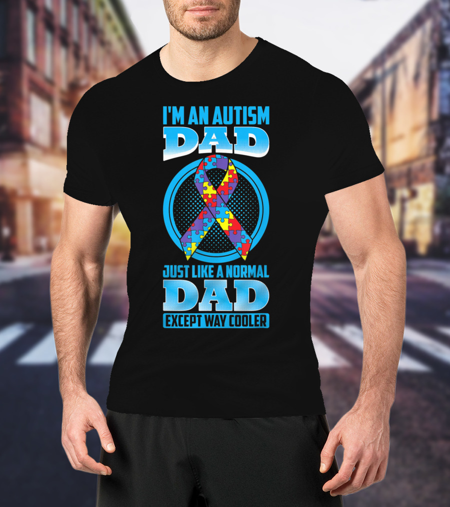 I'm An Autism Dad Puzzle Ribbon Just Like A Normal Dad Except Way Cooler T-Shirt