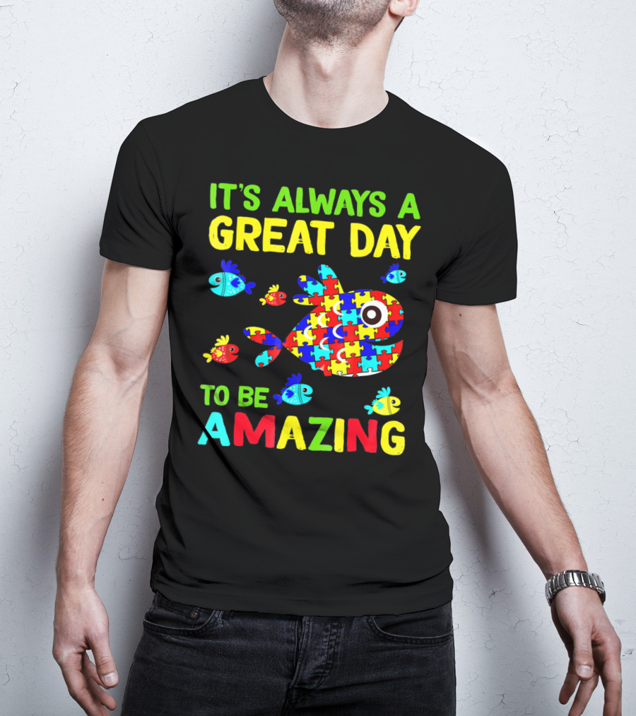 It's Always A Great Day To Be Amazing Autism Awareness T-Shirt