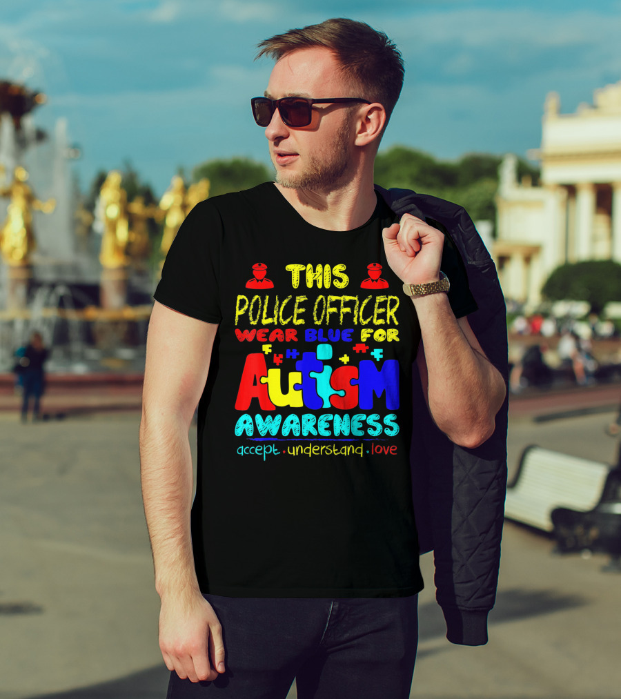This Police Officer Wear Blue For Autism Awareness Accept Understand Love T-Shirt