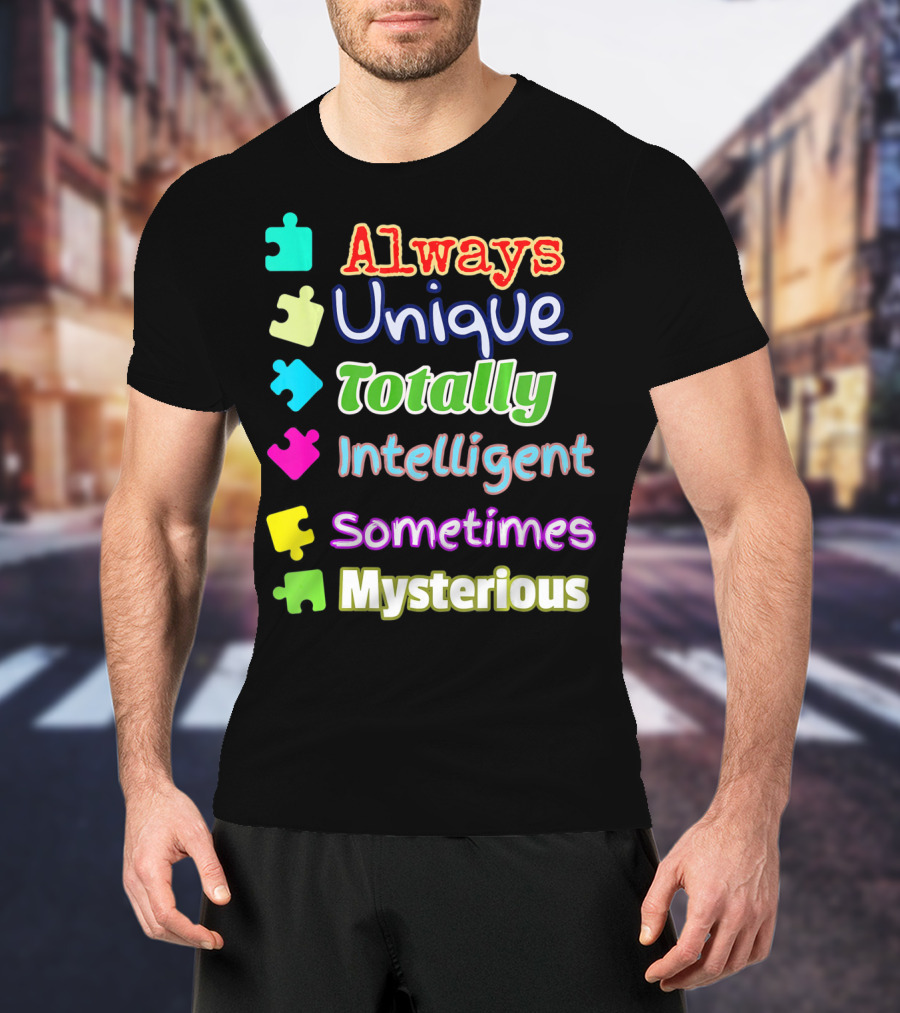 Autism Women And Kids Always Unique Totally Intelligent Sometimes Mysterious Auti T-Shirt